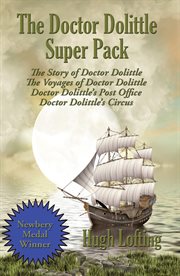 The doctor dolittle super pack. The Story of Doctor Dolittle, The Voyages of Doctor Dolittle, Doctor Dolittle's Post Office, and Doc cover image