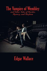 The vampire of wembley and other tales of murder, mystery, and mayhem cover image