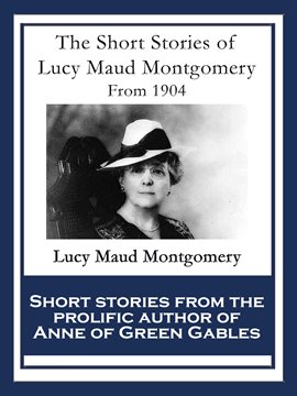 Cover image for The Short Stories of Lucy Maud Montgomery