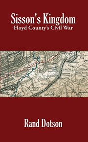 "Sisson's Kingdom" : loyalty divisions in Floyd County, Virginia, 1861-1865 cover image