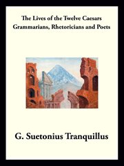 Grammarians, rhetoricians, and poets. The Lives of the Twelve Caesars cover image