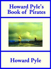 Howard Pyle's Book of pirates : fiction, fact & fancy concerning the buccaneers & marooners of the Spanish Main, from the writing & pictures of Howard Pyle cover image