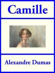 Camille ; : or, The lady of the camellias cover image