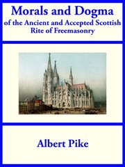 Morals and dogma of the ancient and accepted Scottish rite of freemasonry cover image