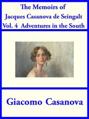 The memoirs of Jacques Casanova de Seingalt volume 4 : adventures in the south cover image