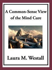A Common : Sense View of the Mind Cure cover image