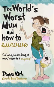 The worlds worst mum. & How to Survive cover image