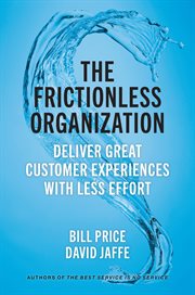 The Frictionless Organization : Deliver Great Customer Experiences With Less Effort cover image