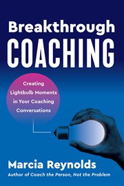 Breakthrough Coaching : Creating Lightbulb Moments in Your Coaching Conversations cover image