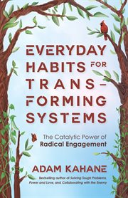 Everyday Habits for Transforming Systems : The Catalytic Power of Radical Engagement cover image