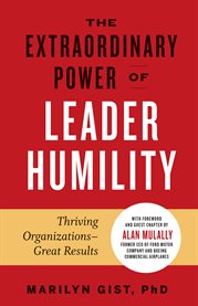 The Extraordinary Power of Leader Humility : Thriving Organizations – Great Results cover image