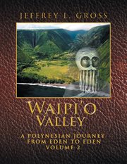 Waipi'o valley, volume 2. A Polynesian Journey from Eden to Eden cover image