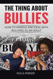 The thing about bullies. How to Handle and Deal with Bullying as an Adult cover image
