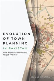 Evolution of town planning in Pakistan : with specific preference to Punjab-Province cover image