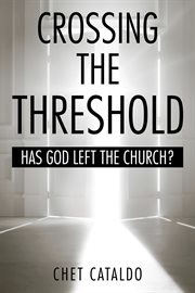 Crossing the threshold. Has God Left the Church? cover image