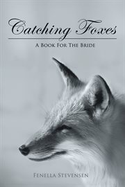 Catching Foxes : A Book for the Bride cover image