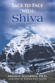 Face to face with shiva. Scientific Perspective of a Spiritual Experience cover image