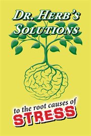 Dr. herb's solutions to the root causes of stress cover image