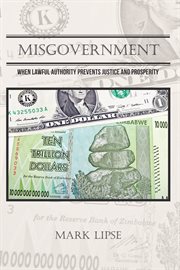 Misgovernment. When Lawful Authority Prevents Justice and Prosperity cover image