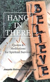 Hang in there. Quotes & Meditations for Spiritual Survival cover image