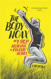 The body hoax. How to Stop Believing in Fantasy Bodies cover image