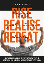 Rise happy, realise potential, repeat daily. The morning hour of self development that is essential for inspiring, motivating and succeeding cover image