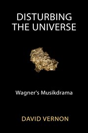 Disturbing the universe. Wagner's Musikdrama cover image