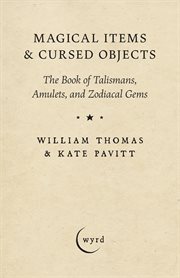Magical Items & Cursed Objects : The Book of Talismans, Amulets, and Zodiacal Gems cover image