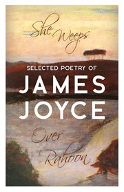 She Weeps Over Rahoon : Selected Poetry Of James Joyce cover image