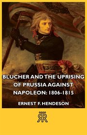Blucher and the uprising of Prussia against Napoleon, 1806-1815 cover image