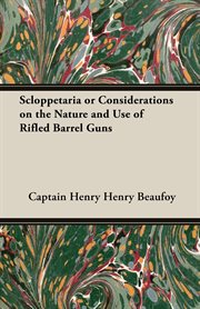 Scloppetaria: or Considerations on the nature and use of rifled barrel guns cover image