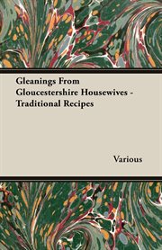 Gleanings from gloucestershire housewives - traditional recipes cover image