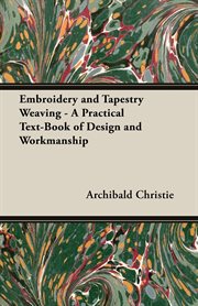 Embroidery and tapestry weaving - a practical text-book of design and workmanship cover image