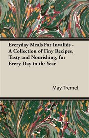 Everyday meals for invalids - a collection of tiny recipes, tasty and nourishing, for every day i cover image