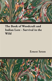 The book of woodcraft and indian lore - survival in the wild cover image