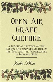 Open air grape culture - a practical treatise on the garden and vineyard culture of the vine, and cover image