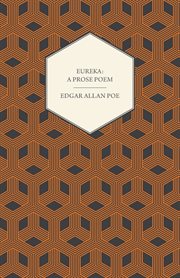 Eureka: a prose poem: an essay on the material and spiritual universe cover image