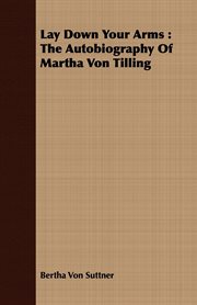 Lay down your arms: the autobiography of martha von tilling cover image