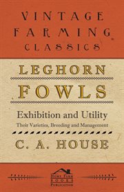 Leghorn fowls - exhibition and utility - their varieties, breeding and management cover image