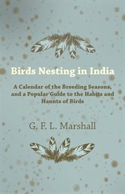 Birds nesting in india - a calendar of the breeding seasons, and a popular guide to the habits an cover image