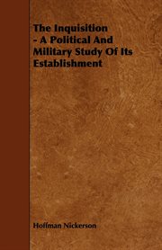 The inquisition: a political and military study of its establishment : with a pref. by Hilaire Belloc. With a new pref. on the battle of Muret cover image