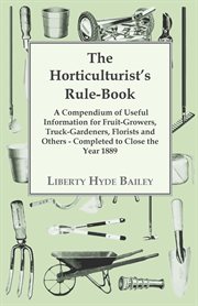 The horticulturist's rule-book - a compendium of useful information for fruit-growers, truck-gard cover image