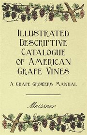 Illustrated descriptive catalogue of american grape vines - a grape growers manual cover image