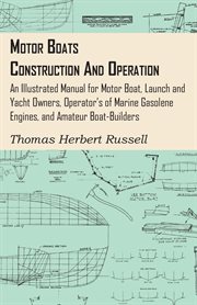 Motor boats - construction and operation. An Illustrated Manual for Motor Boat, Launch and Yacht Owners, Operators of Marine Gasolene Engines, cover image
