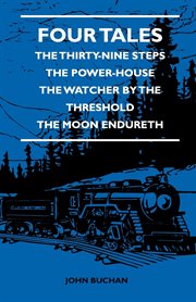 Four tales - the thirty-nine steps - the power-house - the watcher by the threshold - the moon en cover image