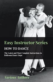 How to dance - the latest and most complete instructions in ballroom dan cover image