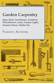 Garden carpentry - span, roof, greenhouse, toolshed, wheelbarrow, gates, garden lights, summer ho cover image
