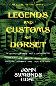 Legends and Customs of Dorset - Including Legends and Superstitions, Witchcraft and Charms, Birth cover image