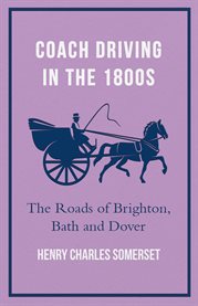 Coach Driving in the 1800s - the Roads of Brighton, Bath and Dover cover image