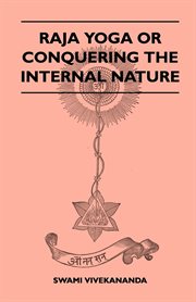 Raja-yoga, or, Conquering the internal nature cover image